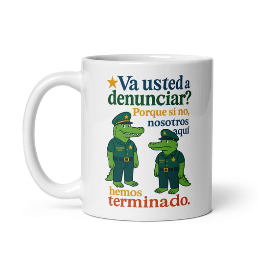 Taza con frase “¿Va usted a denunciar? Porque si no, nosotros aquí hemos terminado”