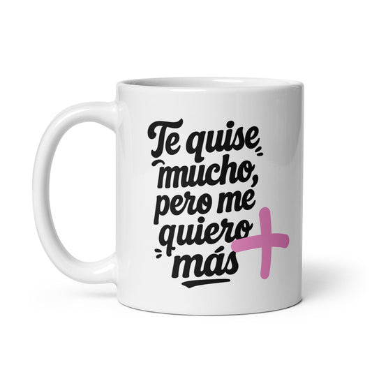 Taza con frase “Te quise mucho, pero me quiero más!” para amor propio