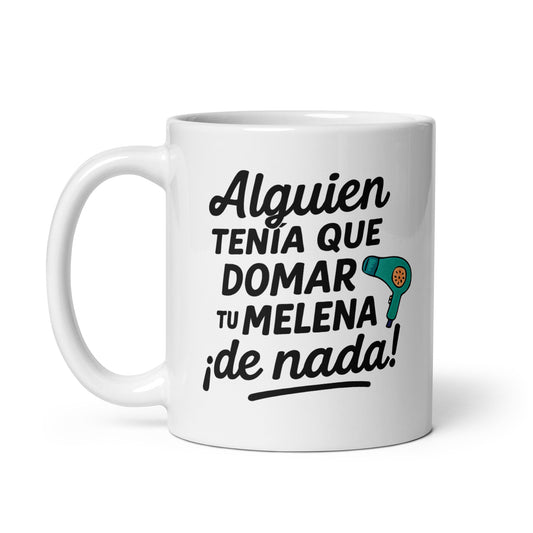 Taza con frase “Alguien tenía que domar tu melena... ¡de nada!” en estilo cómico
